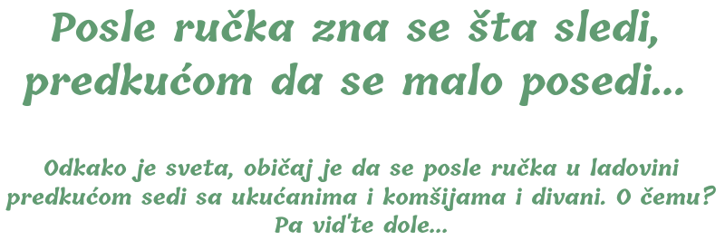 Čuvamo srcem recepte naših baka, redovno ih se setimo punih stomaka._ (1)