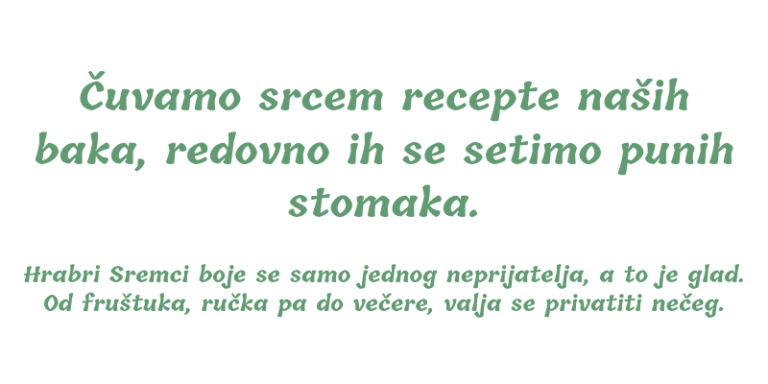 Čuvamo srcem recepte naših baka, redovno ih se setimo punih stomaka._